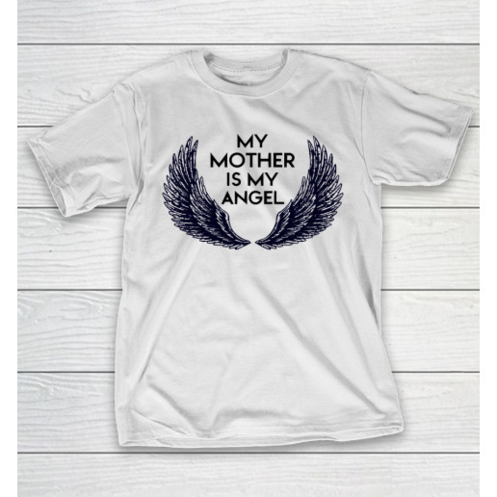 Mothers Day Funny Gift Ideas Apparel My Mother Is My Angel T Shirt